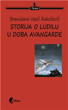 СТОРИЈА О ЛУДИЛУ У ДОБА АВАНГАРДЕ